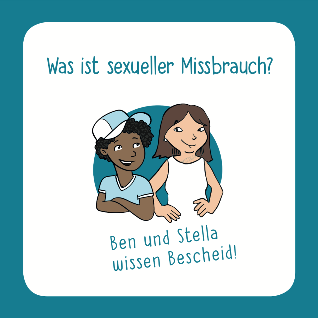 Titelbild einer Broschüre zum Thema sexueller Missbrauch. Oben steht die Frage: ‚Was ist sexueller Missbrauch?‘ In der Mitte sind die gezeichneten Figuren Ben und Stella zu sehen, die nebeneinander stehen und freundlich wirken. Unter der Illustration steht der Titel: ‚Ben und Stella wissen Bescheid!‘