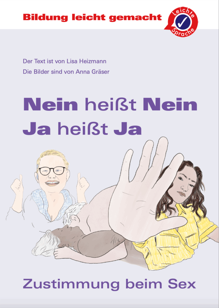 Titelbild einer Broschüre mit der Überschrift „Nein heißt Nein. Ja heißt Ja.“ und dem Untertitel „Zustimmung beim Sex“. Oben steht „Bildung leicht gemacht“ sowie ein Symbol für Leichte Sprache. Zu sehen sind gezeichnete Personen: Im Vordergrund hebt eine Person deutlich die Hand als Stopp-Zeichen. Im Hintergrund sind weitere Personen dargestellt, eine zeigt ein zustimmendes Daumen-hoch-Zeichen, eine andere liegt entspannt da.